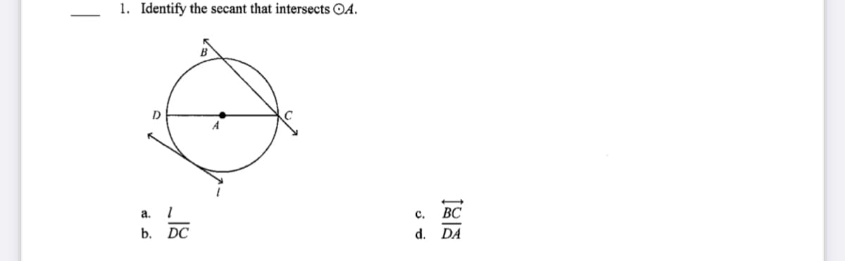 1. Identify the secant that intersects OA.
D
а. 1
с.
ВС
b.
DC
d. DA
