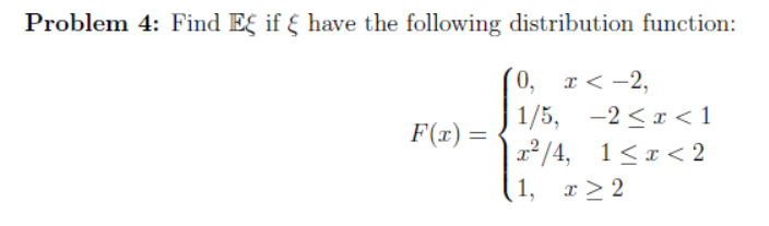 Problem 4: Find E if { have the following distribution function:
0, д< -2,
x <
1/5, -2<т <1
F(x) =
|22/4,
1< x < 2
1, r> 2
