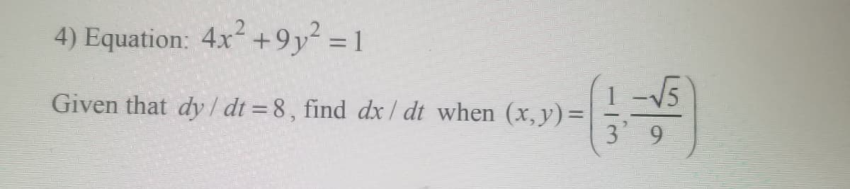 4) Equation: 4x +9y² = 1
Given that dy/ dt =8, find dx / dt when (x,y)=
3 9
