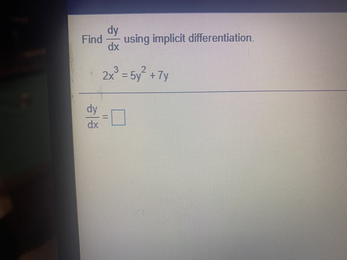 dy
Find
using implicit differentiation.
dx
2x
² - 5y +7y
dy
dx
