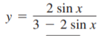 2 sin x
y =
3 - 2 sin x
