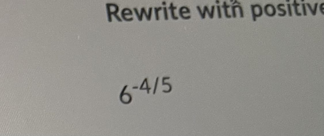 Rewrite witn positive
6-4/5
