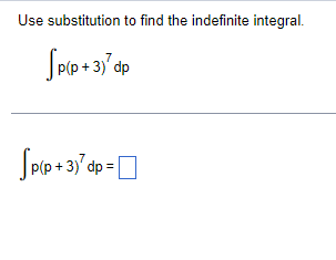 Use substitution to find the indefinite integral.
Spip+3) p
Sp(p+3) dp:
=