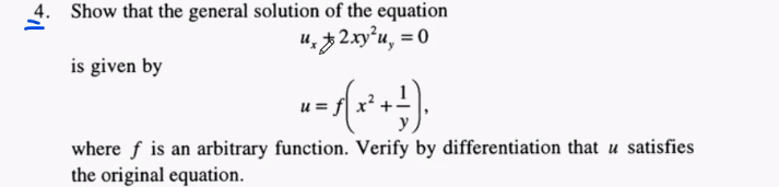 Show that the general solution of the equation
4,32.xy°u, = 0
is given by
where f is an arbitrary function. Verify by differentiation that u satisfies
the original equation.
