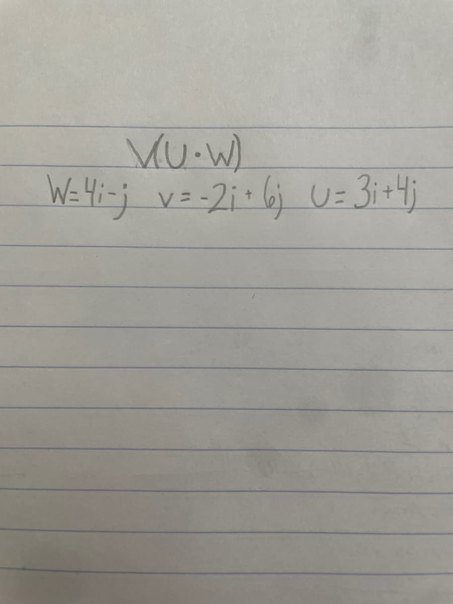 W= Hi-j v=-2i•bj U= 3i+4j
