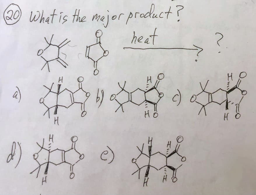 20 What is the major product?
heat
H
H
Hö
c)
******
e)
H
→
ni
HÖ
