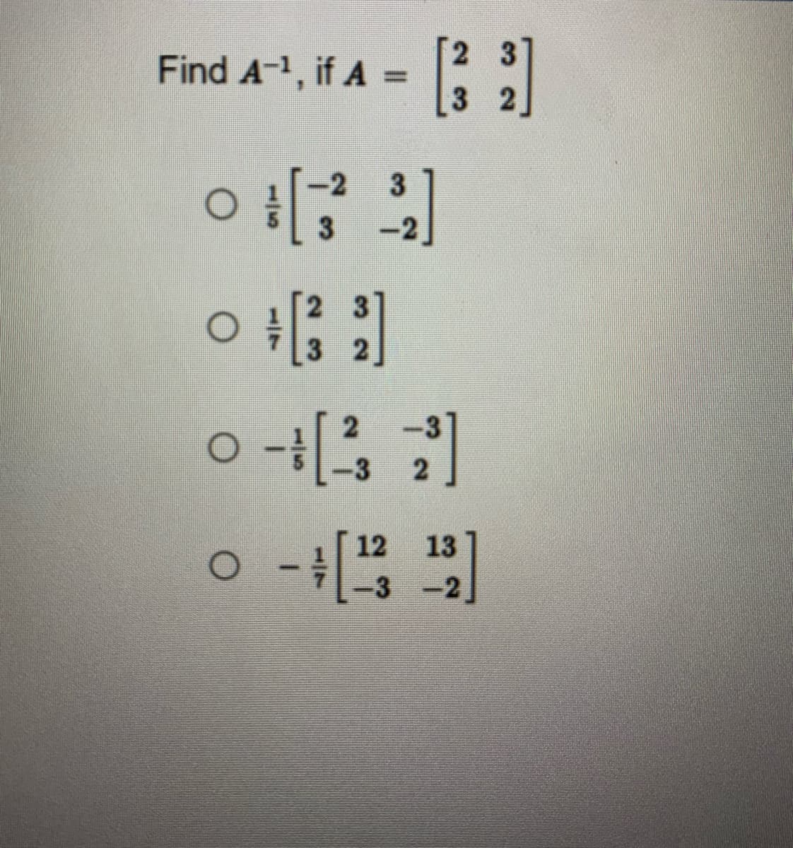 Find A-¹, if A =
-2
3
O
23
32
0 - [²2]
O
-3
12
13
O
- [
-2
32]
-2
-3
3 2