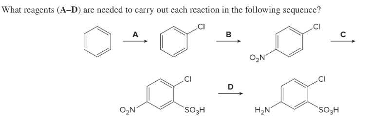 What reagents (A-D) are needed to carry out each reaction in the following sequence?
A
в
O,N
.CI
D
O2N
`SO3H
H2N
SO3H
