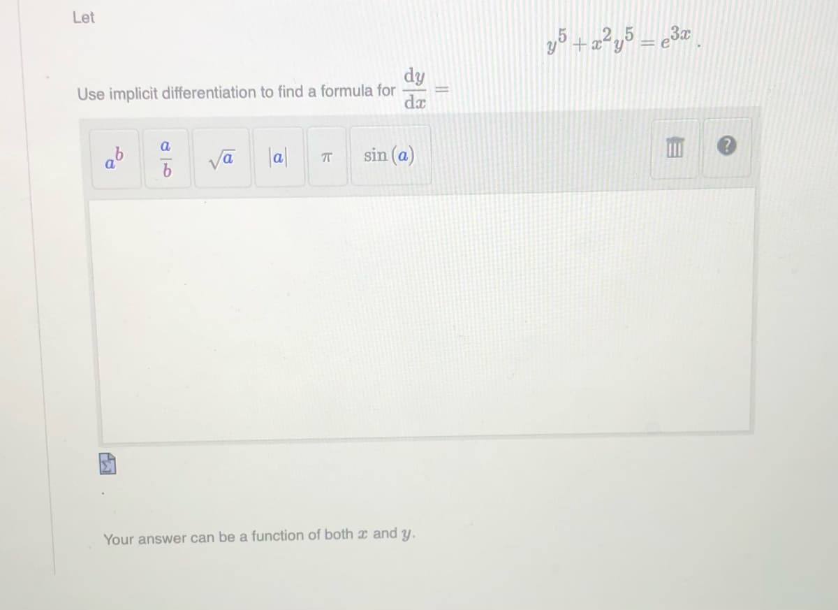 Let
dy
Use implicit differentiation to find a formula for
da
ab
Va
sin (a)
a
Your answer can be a function of both x and y.

