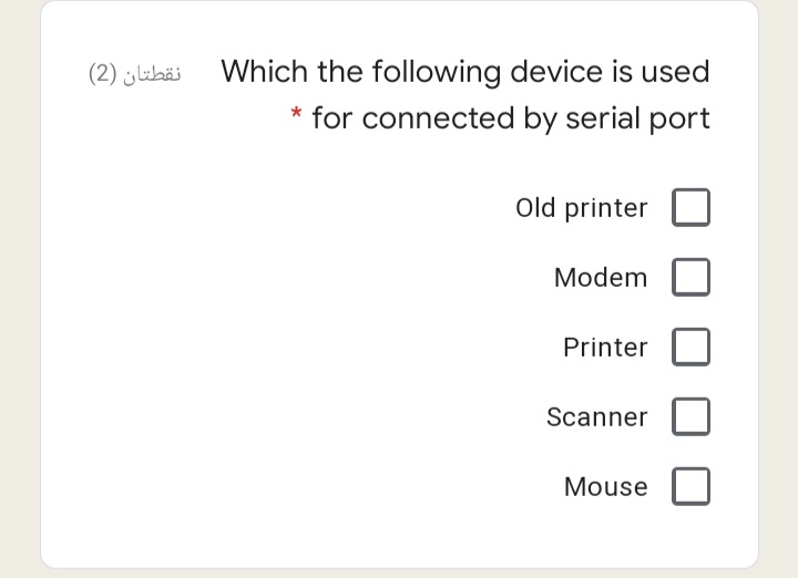 (2) jluhäi Which the following device is used
for connected by serial port
Old printer
Modem
Printer
Scanner
Mouse
