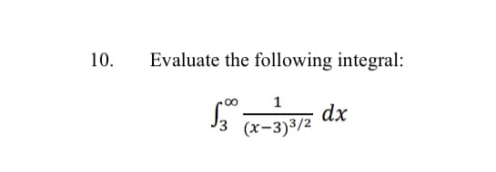 10.
Evaluate the following integral:
dx
(х-3)3/2
