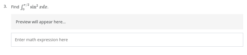 3. Find /2 sin² ædx.
Preview will appear here.
Enter math expression here
