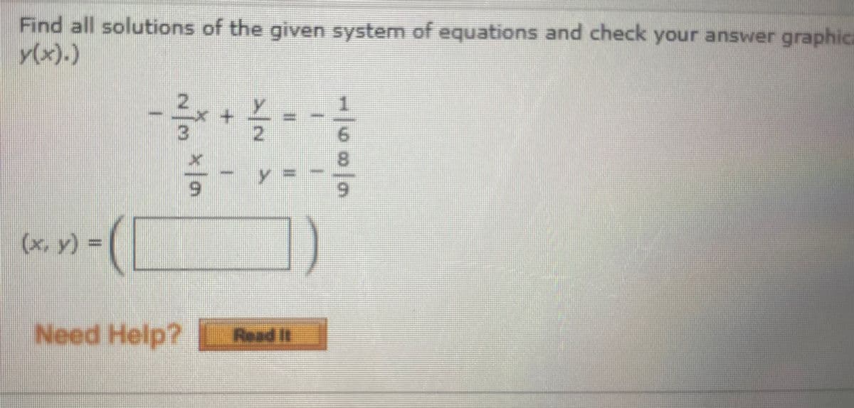 Find all solutions of the given system of equations and check your answer graphica
y(x).)
y
+
8.
y%3=
6.
6.
(x, y) =
Need Help?
Read It
%3D
/2
N3
