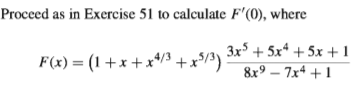Proceed as in Exercise 51 to calculate F'(0), where
3x + 5x* + 5x +1
F(x) = (1+x +x*/3 +x/³) :
8x9 – 7x4 + 1
