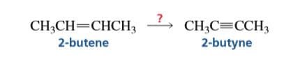 CH-CH—CHCHНЗ
2-butene
CH3C=CCH3
?,
2-butyne
