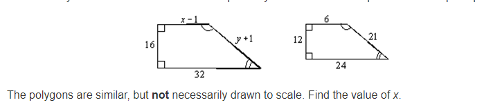 y+1
12
21
16
24
32
The polygons are similar, but not necessarily drawn to scale. Find the value of x.
