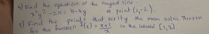 4) Find the equ ation of the tangert 1ine.
2.
4-20Cニ
5) Find the
fo3 the functio1n (x) = x+)
af point (2,-2).
points that ver ity the mean value Theorem
in the intenal [1,3].
つC
