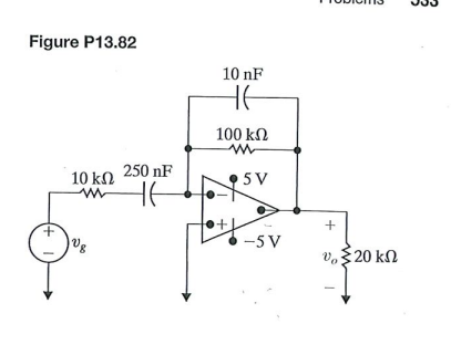 Figure P13.82
10 nF
100 kN
10 kn 250 nF
HE
5 V
+
-5 V
v.$20 kN
