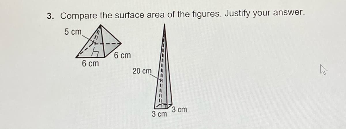 3. Compare the surface area of the figures. Justify your answer.
5 cm
6 cm
6 cm
20 cm
3 ст
3 ст
