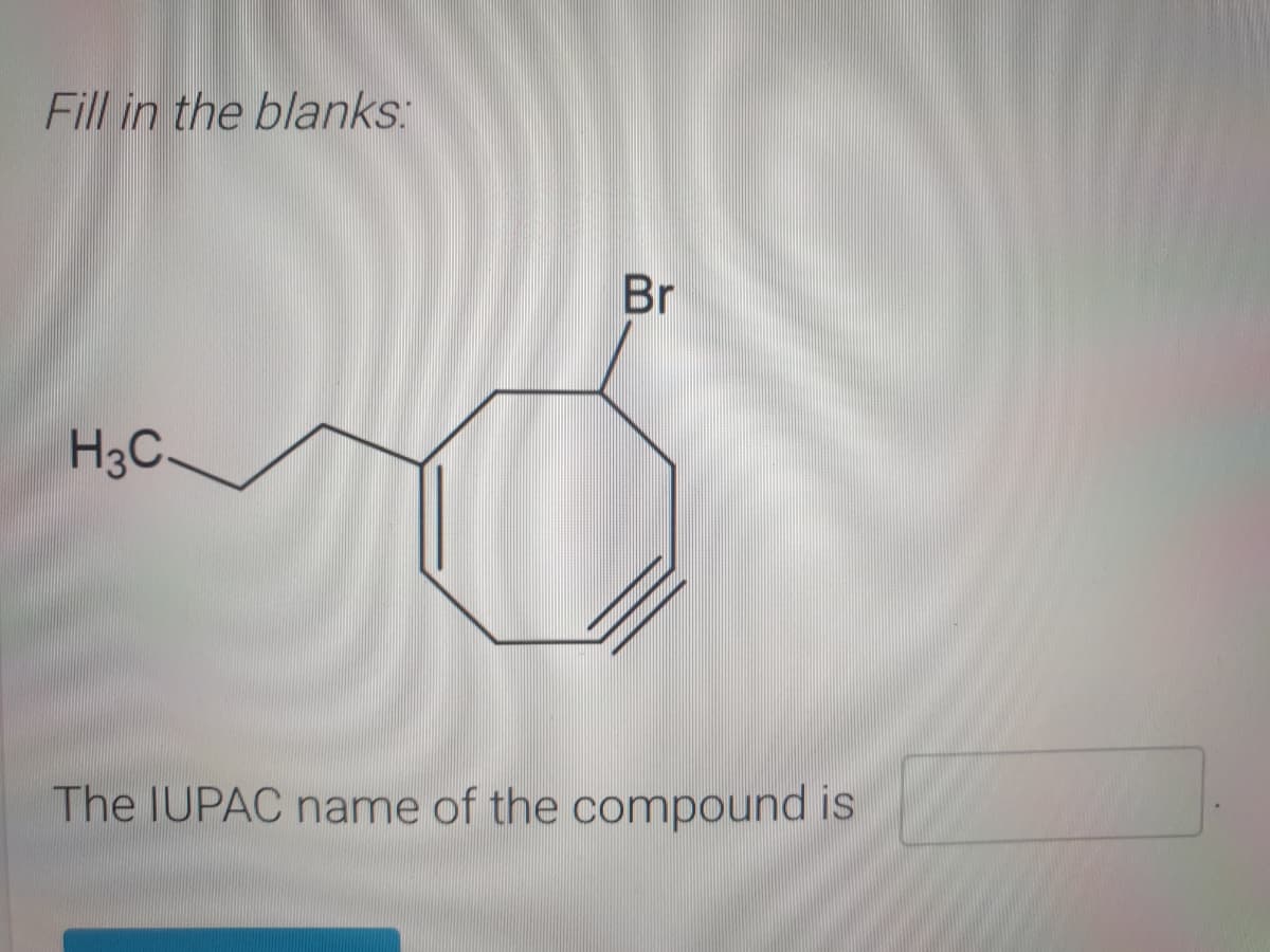 Fill in the blanks:
Br
H3C.
The IUPAC name of the compound is
