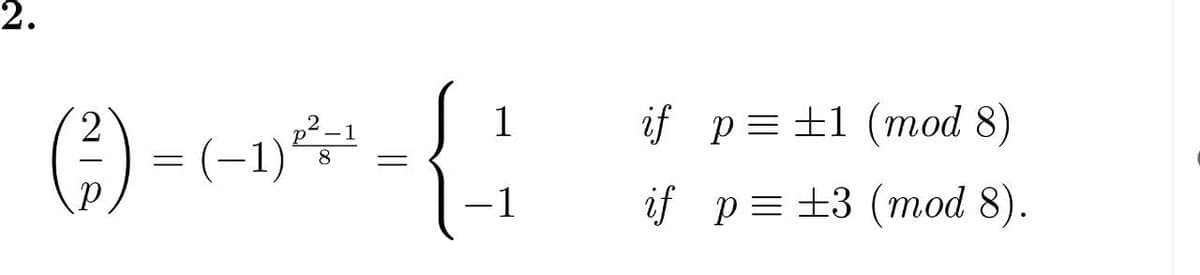 2.
p²-1
(²³) = (-1) ²
8
1
{}
-1
||
if p= 1 (mod 8)
if p= ±3 (mod 8).