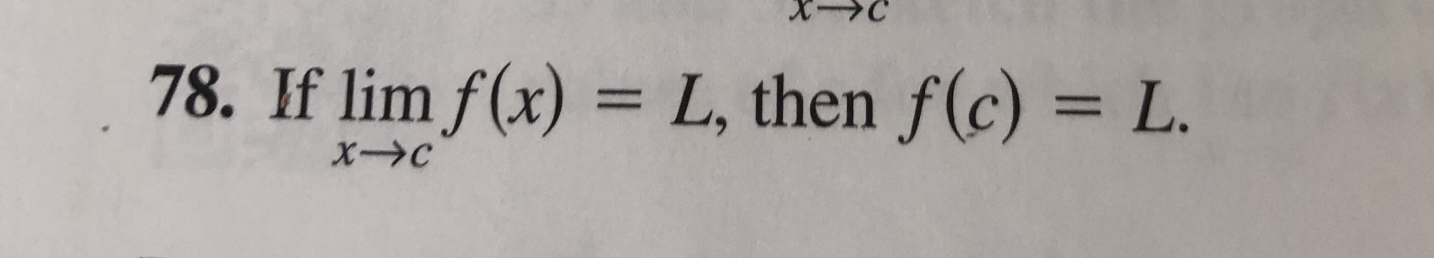 If lim f(x) = L, then f(c) = L.
XC
