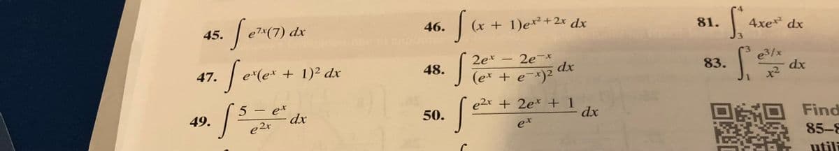 7*(7) dx
46.
(x + 1)ex²+2x dx
81.
4xe dx
45.
| e*(e* + 1)² dx
2e* - 2e-x
dx
(e* + e-*)²
e3/x
dx
x2
47.
48.
83.
5 – e*
dx
e2x + 2e* + 1
dx
-
49.
50.
Find
e 2x
et
85-8
utili
