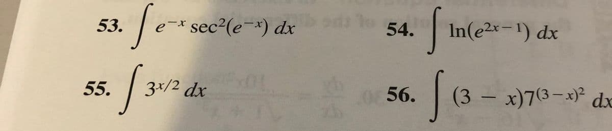 53.
sec²(e-*) dx
x-
54.
In(e2x-1) dx
55.
3*/2 dx
.056.
(3-x)7(3-x)² dx
