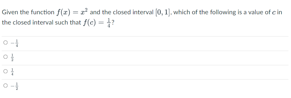 Given the function f(x) = x² and the closed interval [0, 1], which of the following is a value of c in
the closed interval such that f(c) = +?
