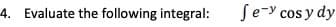 4. Evaluate the following integral:
Se-y cos y dy
