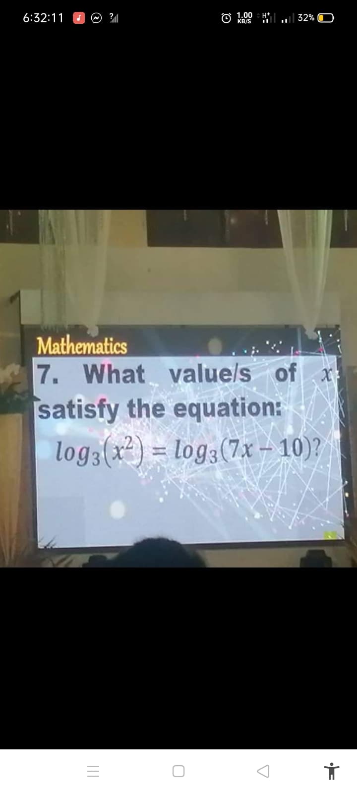 6:32:11
1.00
H+
32% C
Mathematics
7. What value/s of x
satisfy the equation:
log3(x²) = log3(7x – 10)?
