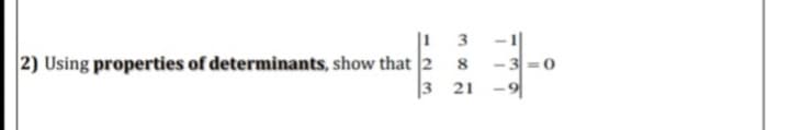 |1 3
|2) Using properties of determinants, show that 2 8
-3
3 21
