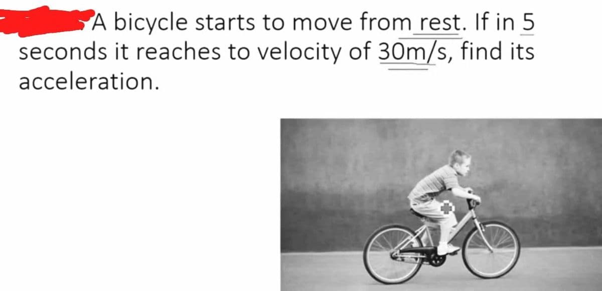 A bicycle starts to move from rest. If in 5
seconds it reaches to velocity of 30m/s, find its
acceleration.
یی