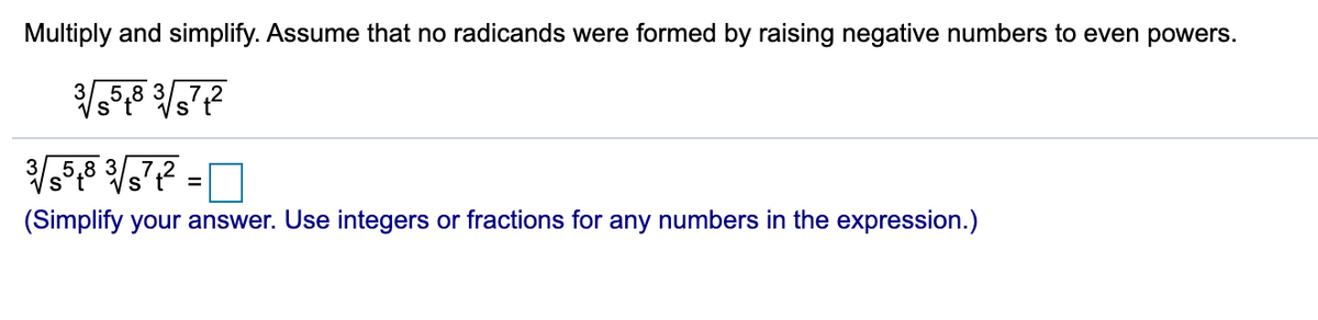 Multiply and simplify. Assume that no radicands were formed by raising negative numbers to even powers.
3
%D
(Simplify your answer. Use integers or fractions for any numbers in the expression.)
