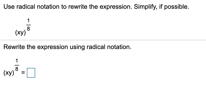 Use radical notation to rewrite the expression. Simplify, if possible.
1
8
(ху)
Rewrite the expression using radical notation.
1
8
(ху)
II
