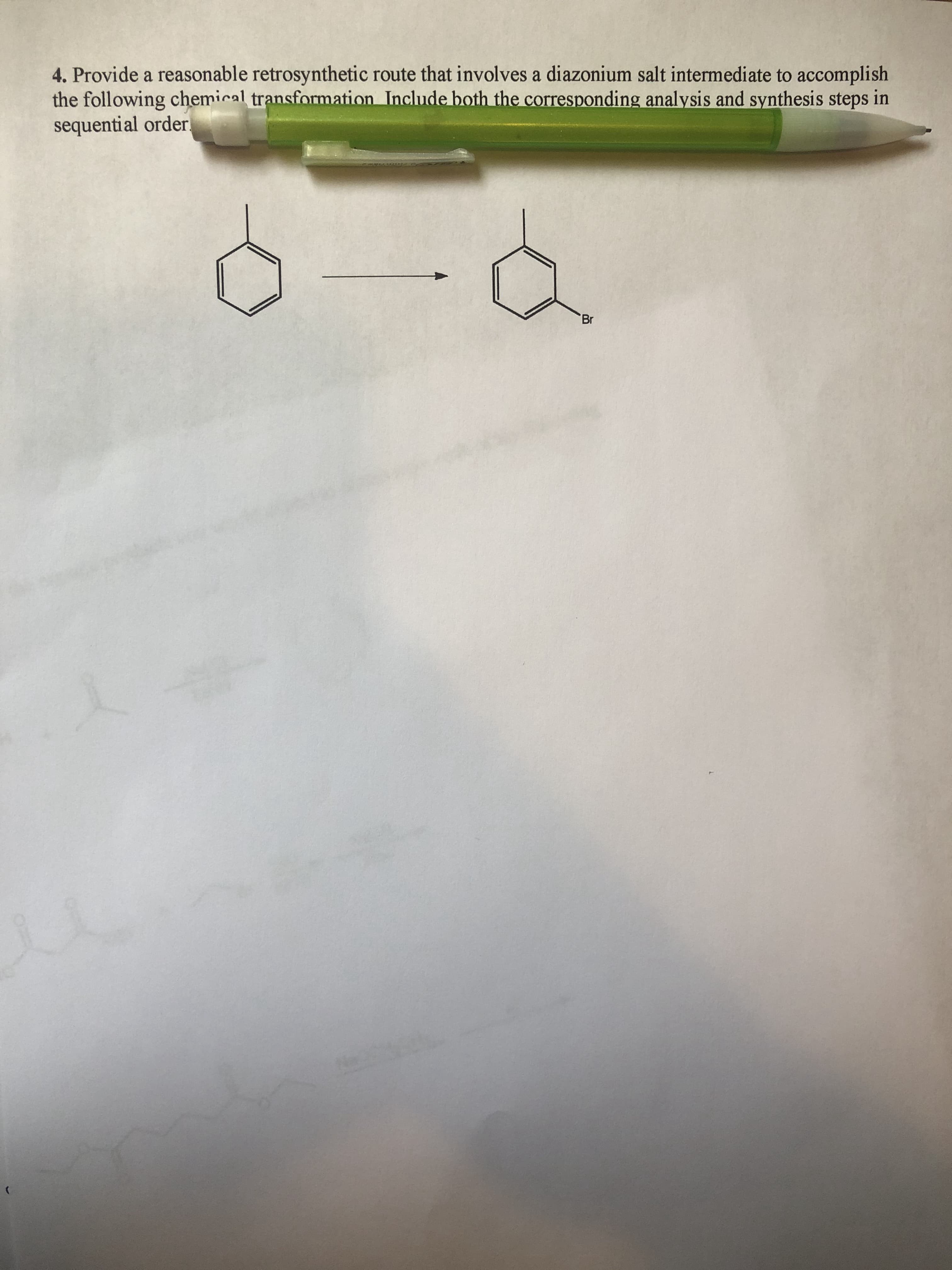 4. Provide a reasonable retrosynthetic route that involves a diazonium salt intermediate to accomplish
the following chemical transformation Include both the corresponding analysis and synthesis steps in
sequential order
Br
