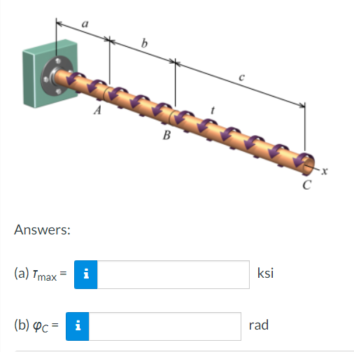 A
B
C
Answers:
ksi
(a) Tmax = i
rad
(b) ºc = i
