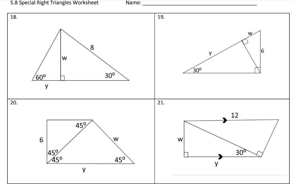 5.8 Special Right Triangles Worksheet
18.
20.
60⁰
6
y
45%
W
45⁰
45%
у
8
30⁰
W
45°
Name:
19.
21.
W
30⁰
y
y
12
30⁰
W