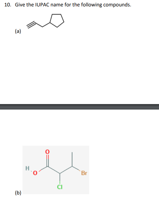 10. Give the IUPAC name for the following compounds.
(a)
(b)
H
ہو
CI
Br