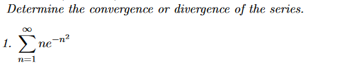 Determine the convergence or divergence of the series.
1.
∞
n=1
ne