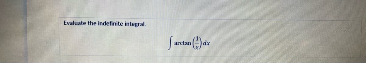 Evaluate the indefinite integral.
arctan
dx
