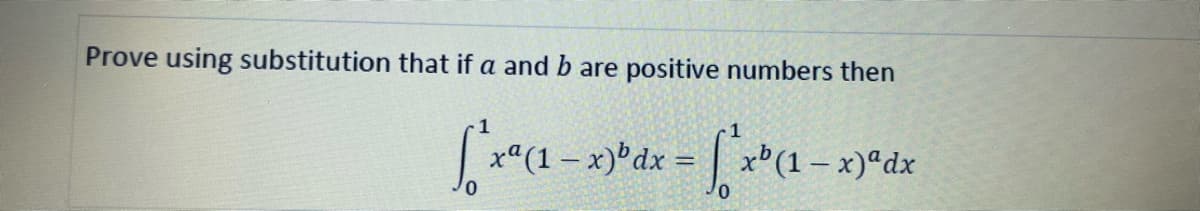 Prove using substitution that if a and b are positive numbers then
xª(1 – x)'dx
x (1–
