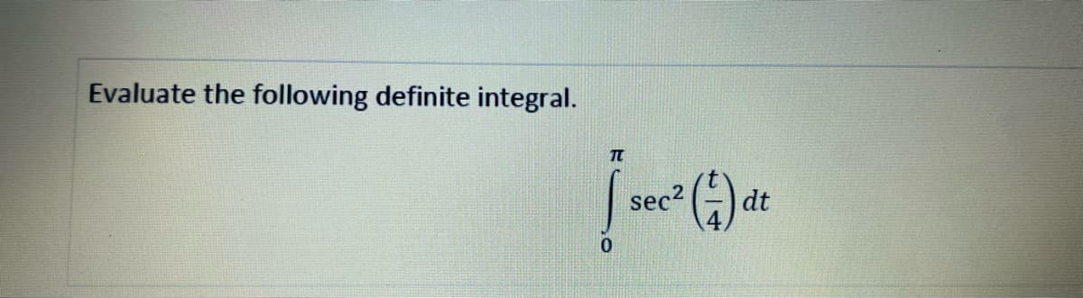 Evaluate the following definite integral.
sec2 (-)
dt
