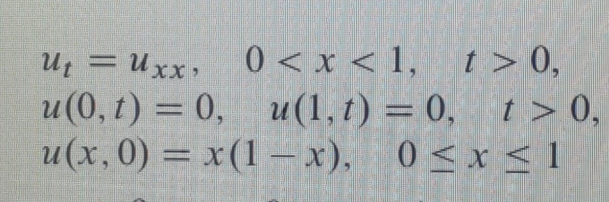 ut = uxx, 0< x < 1, t> 0,
=
u(0, t) = 0,
u(x,0) = x(1-x),
u(1,t) = 0, t > 0,
0 < x < 1