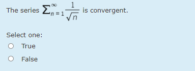 1
The series E=1E is convergent.
Select one:
O True
O False
