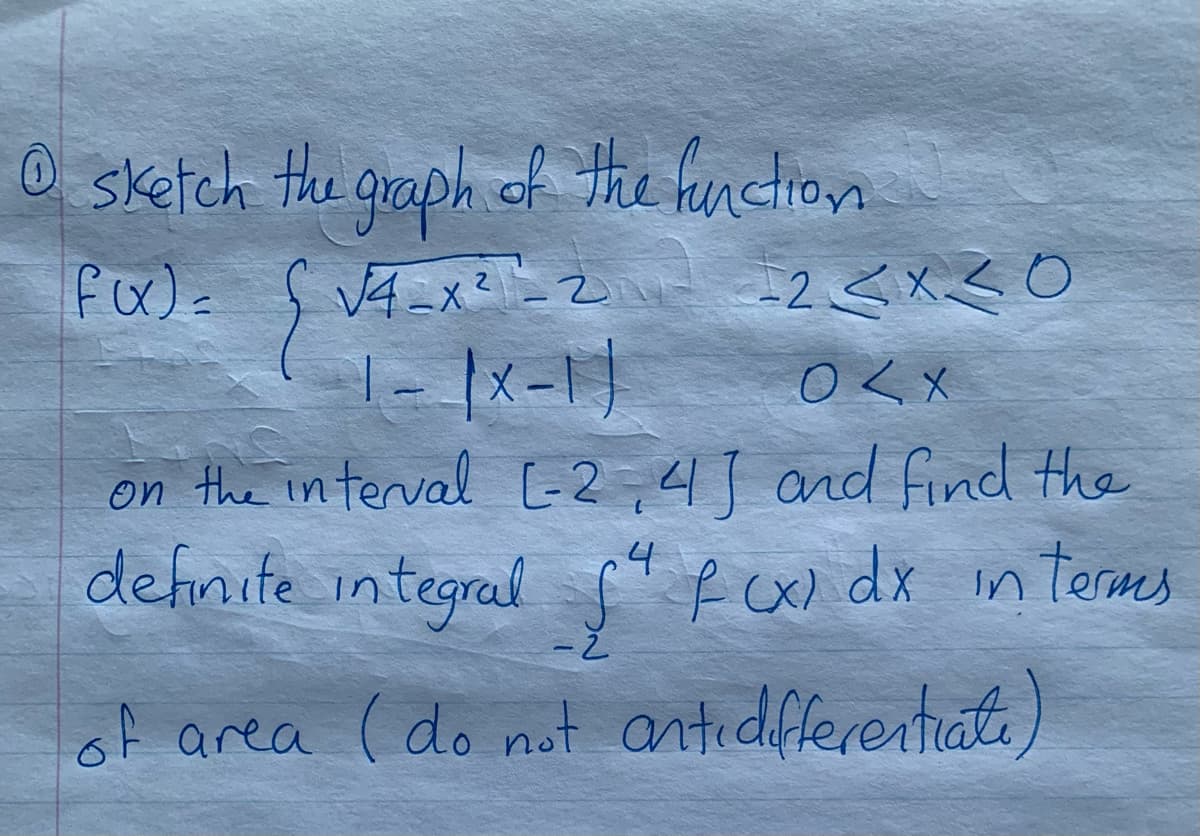 O sketch He graph of the function
4ーxー2 2<X〇
|- |x-1)
on the interval [-2,4] and find the
detinite integral f R co dx in Termes
O <x
.4
--
of area ( do not antidfferentiate
