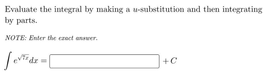 Evaluate the integral by making a u-substitution and then integrating
by parts.
NOTE: Enter the exact answer.
+C
