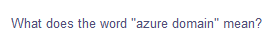 What does the word "azure domain" mean?
