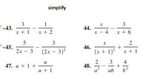 simplify
3
43.
3
x + 1
x + 2
44.
*- 4
x + 6
5
2
45.
46.
(x + 1)?
2х — 3
(2x – 3)
x +1
2
48.
3
4
47. u + 1 +
u +1
ab
+
3.
