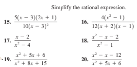 Simplify the rational expression.
4(x² – 1)
5(x – 3)(2r + 1)
10(x – 3)2
15.
16.
12(x + 2)(x – 1)
*- 2
17.
x- 2
18.
x* - 4
*- 1
x? + 5x + 6
x* - x - 12
20.
x? + 5x + 6
- 12
19.
x? + &x + 15
